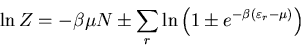 \begin{displaymath}
\ln Z=-\beta\mu N\pm\sum_{r}\ln\left(1\pm e^{-\beta(\varepsilon_r-\mu)}\right)
\end{displaymath}