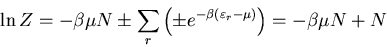 \begin{displaymath}
\ln Z=-\beta\mu N\pm\sum_{r}\left(\pm e^{-\beta(\varepsilon_r-\mu)}\right)
=-\beta\mu N+N
\end{displaymath}