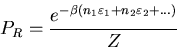 \begin{displaymath}
P_{R}=\frac{e^{-\beta(n_{1}\varepsilon_{1}+n_{2}\varepsilon_{2}+ ...)}}
Z
\end{displaymath}