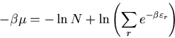 \begin{displaymath}
-\beta\mu=-\ln N+\ln\left(\sum_r e^{-\beta\varepsilon_r}\right)
\end{displaymath}