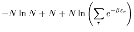 $\displaystyle -N\ln N+N+N\ln\left(\sum_r e^{-\beta\varepsilon_r}\right)$