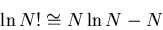 \begin{displaymath}
\ln N!\cong N\ln N- N
\end{displaymath}