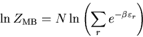 \begin{displaymath}
\ln Z_{\rm MB}=N\ln\left(\sum_{r}e^{-\beta\varepsilon_r}\right)
\end{displaymath}