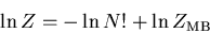 \begin{displaymath}
\ln Z=-\ln N!+\ln Z_{\rm MB}
\end{displaymath}