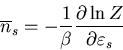 \begin{displaymath}
\overline{n}_{s}=-\frac{1}{\beta}\frac{\partial\ln Z}{\partial\varepsilon_{s}}
\end{displaymath}