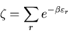 \begin{displaymath}
\zeta=\sum_r e^{-\beta\varepsilon_r}
\end{displaymath}