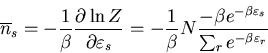 \begin{displaymath}
\overline{n}_{s}=-\frac{1}{\beta}\frac{\partial\ln Z}
{\part...
... e^{-\beta\varepsilon_{s}}}
{\sum_r e^{-\beta\varepsilon_{r}}}
\end{displaymath}