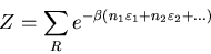 \begin{displaymath}
Z=\sum_R
e^{-\beta(n_{1}\varepsilon_{1}+n_{2}\varepsilon_{2}+ ...)}
\end{displaymath}