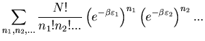 $\displaystyle \sum_{n_1,n_2,...}\frac{N!}{n_1!n_2!...}
\left(e^{-\beta\varepsilon_{1}}\right)^{n_1}
\left(e^{-\beta\varepsilon_{2}}\right)^{n_2}...$