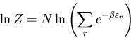 \begin{displaymath}
\ln Z=N\ln\left(\sum_r e^{-\beta\varepsilon_{r}}\right)
\end{displaymath}