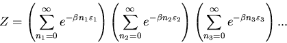 \begin{displaymath}
Z=\left(\sum_{n_{1}=0}^{\infty}e^{-\beta n_{1}\varepsilon_{1...
...m_{n_{3}=0}^{\infty}e^{-\beta n_{3}\varepsilon_{3}}\right) ...
\end{displaymath}