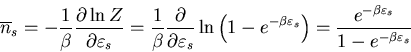 \begin{displaymath}
\overline{n}_{s}=-\frac{1}{\beta}\frac{\partial\ln Z}{\parti...
...frac{e^{-\beta \varepsilon_{s}}}{1-e^{-\beta \varepsilon_{s}}}
\end{displaymath}