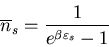 \begin{displaymath}
\overline{n}_{s}=\frac{1}{e^{\beta \varepsilon_{s}}-1}
\end{displaymath}