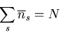 \begin{displaymath}
\sum_{s}\overline{n}_{s}=N
\end{displaymath}