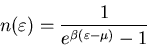 \begin{displaymath}
n(\varepsilon)=\frac{1}{e^{\beta(\varepsilon-\mu)}-1}
\end{displaymath}