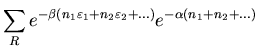 $\displaystyle \sum_{R}e^{-\beta (n_{1}\varepsilon_{1}+n_{2}\varepsilon_{2}+ ...)}
e^{-\alpha (n_{1}+n_{2}+ ...)}$