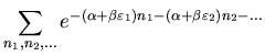 $\displaystyle \sum_{n_{1},n_{2},...}
e^{-(\alpha+\beta\varepsilon_{1})n_{1}-
(\alpha+\beta\varepsilon_{2})n_{2}-...}$