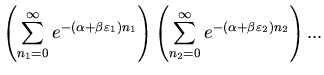 $\displaystyle \left(\sum_{n_{1}=0}^{\infty}e^{-(\alpha+\beta\varepsilon_{1})n_{...
...ft(\sum_{n_{2}=0}^{\infty}e^{-(\alpha+\beta\varepsilon_{2})n_{2}}
\right) . . .$