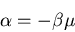 \begin{displaymath}
\alpha=-\beta\mu
\end{displaymath}