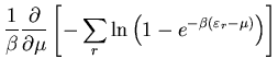 $\displaystyle \frac{1}{\beta}\frac{\partial}{\partial\mu}\left[-\sum_{r}
\ln\left(1-e^{-\beta(\varepsilon_{r}-\mu)}\right)\right]$