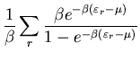 $\displaystyle \frac{1}{\beta}\sum_{r}\frac{\beta e^{-\beta(\varepsilon_{r}-\mu)}}
{1-e^{-\beta(\varepsilon_{r}-\mu)}}$