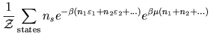 $\displaystyle \frac{1}{\cal Z}\sum_{\rm states}n_s
e^{-\beta(n_1\varepsilon_1+n_2\varepsilon_2+...)}
e^{\beta\mu(n_1+n_2+...)}$