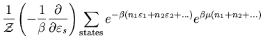 $\displaystyle \frac{1}{\cal Z}\left(-\frac{1}{\beta}\frac{\partial}
{\partial \...
...tes}e^{-\beta(n_1\varepsilon_1+n_2\varepsilon_2+...)}
e^{\beta\mu(n_1+n_2+...)}$