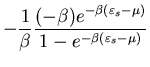 $\displaystyle -\frac{1}{\beta}\frac{(-\beta)e^{-\beta(\varepsilon_s-\mu)}}
{1-e^{-\beta(\varepsilon_s-\mu)}}$