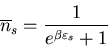 \begin{displaymath}
\overline{n}_{s}=\frac{1}{e^{\beta\varepsilon_{s}}+1}
\end{displaymath}