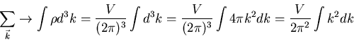 \begin{displaymath}
\sum_{\vec{k}}\rightarrow\int\rho d^3k=\frac{V}{(2\pi)^3}\in...
...frac{V}{(2\pi)^3}\int 4\pi k^2 dk
=\frac{V}{2\pi^2}\int k^2 dk
\end{displaymath}