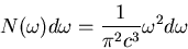 \begin{displaymath}
N(\omega)d\omega=\frac{1}{\pi^{2}c^{3}}\omega^{2}d\omega
\end{displaymath}