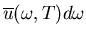 $\overline{u}(\omega,T)d\omega$