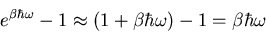 \begin{displaymath}
e^{\beta \hbar\omega}-1\approx (1+\beta \hbar\omega)-1=
\beta \hbar\omega
\end{displaymath}