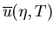 $\overline{u}(\eta,T)$