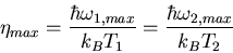 \begin{displaymath}
\eta_{max}=\frac{\hbar\omega_{1,max}}{k_{B}T_{1}}=
\frac{\hbar\omega_{2,max}}{k_{B}T_{2}}
\end{displaymath}