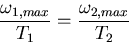 \begin{displaymath}
\frac{\omega_{1,max}}{T_{1}}=\frac{\omega_{2,max}}{T_{2}}
\end{displaymath}