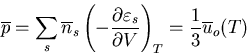 \begin{displaymath}
\overline{p}=\sum_{s}\overline{n}_{s}\left(-\frac{\partial\varepsilon_s}
{\partial V}\right)_T=\frac{1}{3}\overline{u}_o(T)
\end{displaymath}