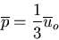 \begin{displaymath}
\overline{p}=\frac{1}{3}\overline{u}_o
\end{displaymath}