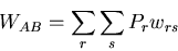 \begin{displaymath}
W_{AB}=\sum_{r}\sum_{s}P_r w_{rs}
\end{displaymath}