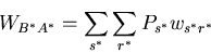 \begin{displaymath}
W_{B^*A^*}=\sum_{s^*}\sum_{r^*}P_{s^*}w_{s^*r^*}
\end{displaymath}