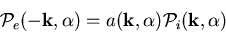 \begin{displaymath}
{\cal P}_e(-{\bf k},\alpha)=a({\bf k},\alpha){\cal P}_i({\bf k},\alpha)
\end{displaymath}