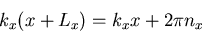 \begin{displaymath}
k_{x}(x+L_{x})=k_{x}x+2\pi n_{x}
\end{displaymath}