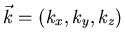 $\vec{k}=(k_{x},k_{y},k_{z})$