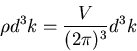 \begin{displaymath}
\rho d^{3}k=\frac{V}{(2\pi)^{3}}d^{3}k
\end{displaymath}