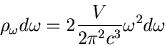 \begin{displaymath}
\rho_{\omega}d\omega=2\frac{V}{2\pi^{2}c^{3}}\omega^{2}d\omega
\end{displaymath}