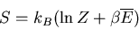 \begin{displaymath}
S=k_B(\ln Z+\beta \overline{E})
\end{displaymath}