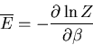 \begin{displaymath}
\overline{E}=-\frac{\partial\ln Z}{\partial\beta}
\end{displaymath}