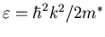 $\varepsilon=\hbar^2 k^2/2m^*$