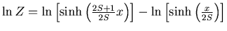 $\ln Z=\ln\left[\sinh\left(\frac{2S+1}{2S}x\right)\right]-
\ln\left[\sinh\left(\frac{x}{2S}\right)\right]$