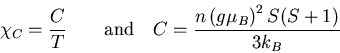 \begin{displaymath}
\chi_C=\frac{C}{T}\quad\quad {\rm and}\quad
C =\frac{n\left(g\mu_B\right)^2 S(S+1)}{3k_B}
\end{displaymath}